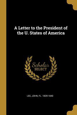 Read Online A Letter to the President of the U. States of America - Fl 1839-1840 Lee John file in ePub