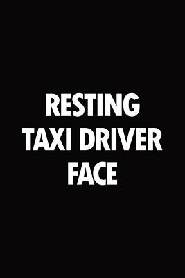 Full Download Resting taxi driver face: Blank lined novelty office humor themed notebook to write in: With a versatile wide rule interior: Black and white text -  file in PDF
