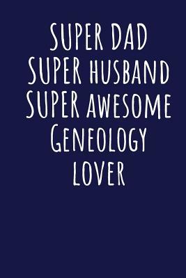 Read Super Dad Super Husband Super Awesome Geneology Lover: Blank Lined Blue Notebook Journal - Superdad Publishing | PDF
