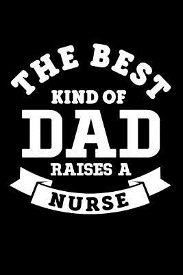 Read Online The Best Kind Of Dad Raises A Nurse: Blank Lined Journal, Notebook, Nurse Journal, Organizer, Practitioner Gift, Nurse Graduation Gift -  file in ePub
