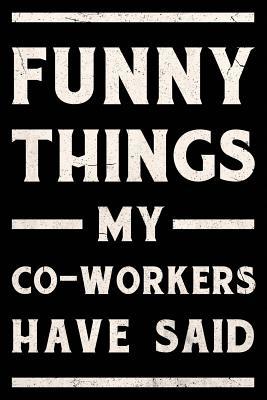 Read Online Funny Things My Co-Workers Have Said Journal White: Funny Wide-Ruled Notepad for Coworkers -  file in ePub