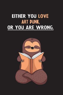 Download Either You Love Art Punk, Or You Are Wrong.: Blank Lined Notebook Journal With A Cute and Lazy Sloth Reading - Eithrsloth Publishing file in PDF