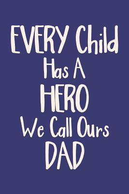 Full Download Every Child Has a Hero We Call Ours Dad: Blank Journal Notebook with Lined Pages for All The Morning or Any Dad or Father figure for Writing, Drawing and Keeping Track of All The Things a Person Needs to or Wants to Write Down - Simply Life file in PDF