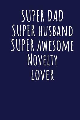 Read Online Super Dad Super Husband Super Awesome Novelty Lover: Blank Lined Blue Notebook Journal - Superdad Publishing | PDF