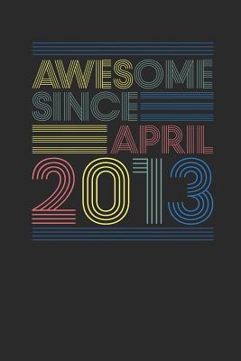 Read Online Awesome Since April 2013: Dotted Bullet Notebook - Happy Birthday Gift or Happy Anniversary Gift Idea - Awesome Publishing file in PDF