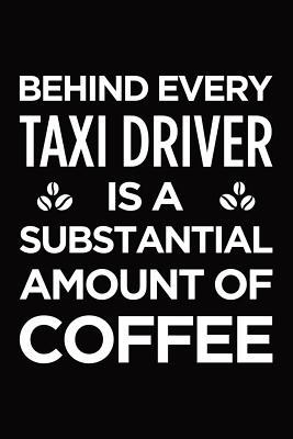 Read Behind every taxi driver is a substantial amount of coffee: Blank lined novelty office humor themed notebook to write in: With a versatile interior -  | PDF