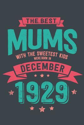 Read The Best Mums with the Sweetest Kids: Were Born in December 1929 geboren - Awesome GIft Notebook Lined Pages 6x9 Inch 100 Pages -  | ePub