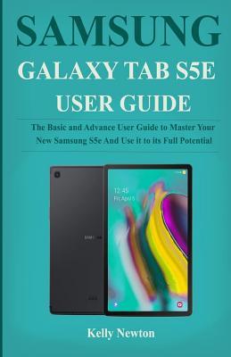 Read Samsung Galaxy Tab S5e User Guide: The Basic and Advance User Guide to Master Your New Samsung S5e And Use it to its Full Potential - Kelly Kelly Newton | ePub