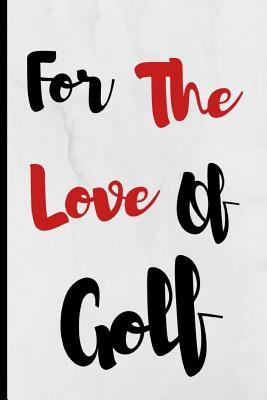 Full Download For The Love Of Golf: Notebook 120 Lined Pages Paperback Notepad / Journal - Adrec Publishing file in ePub