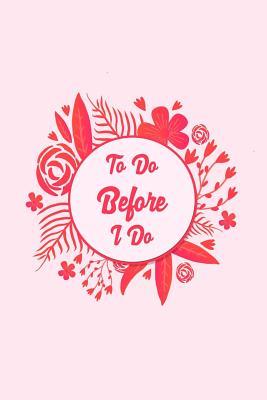 Download To Do Before I Do: Wedding Planning Lined Notebook For Bride To Be Small 6 x 9 Size 120 pages - Rose Petal Press file in PDF