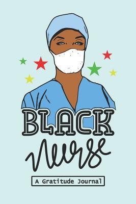Read Online Black nurse - A Gratitude Journal: Beautiful Gratitude Journal for All Black Nurses, Afro American Registered Nurse Crew, Black Nursing Student & Black History Month Proud Nurse Squad Gift -  | ePub