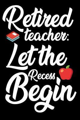 Read Retired Teacher: Let The Recess Begin: Funny Retired Teacher Writing Notebook, Last Day Of Teaching, Journal For Retirement, School Memory Keepsake Book -  | ePub