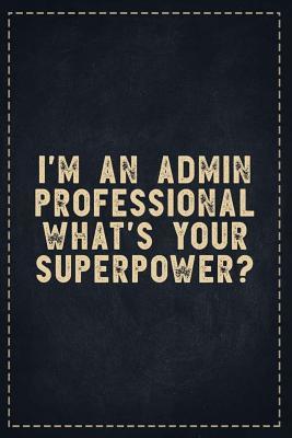 Read The Funny Office Gag Gifts: I'm an Admin Professional What's your Superpower- Composition Notebook Lightly Lined Pages Daily Journal Blank Diary Notepad 6x9 - Theofficeboss | PDF