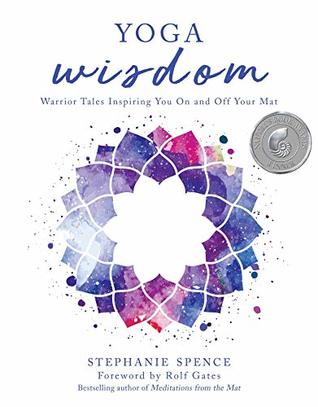 Full Download Yoga Wisdom: Warrior Tales Inspiring You On and Off Your Mat - Stephanie Spence | PDF