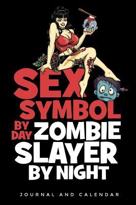 Download Sex Symbol By Day Zombie Slayer By Night: Blank Lined Journal With Calendar For Zombie Stories -  file in ePub