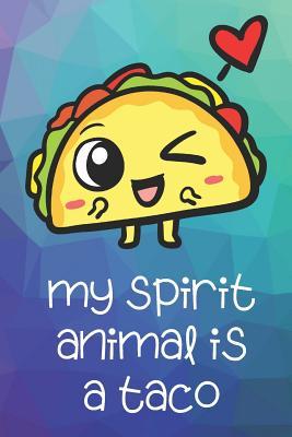 Read My Spirit Animal Is A Taco: Funny Cute And Colorful Animal Character Journal Notebook For Girls and Boys of All Ages. Great Surprise Present for School, Birthday, Anniversary, Christmas, Graduation and During Holidays or as a Gag Gift - Janice H. McKlansky Publishing file in ePub