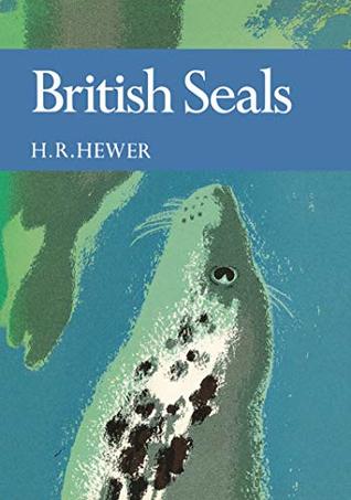 Full Download British Seals (Collins New Naturalist Library, Book 57) - H. R. Hewer | PDF