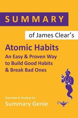 Download Summary of James Clear's Atomic Habits: An Easy & Proven Way to Build Good Habits & Break bad Ones - Summary Genie | PDF