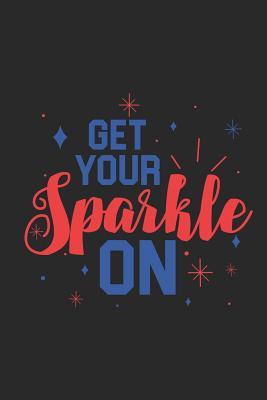 Full Download Get Your Sparkle On: 4th Of July Journal, Fireworks, Patriotic Notebook, Independence Day Celebration, Diary for Girls, Women -  | ePub