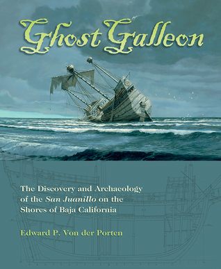 Full Download Ghost Galleon: The Discovery and Archaeology of the San Juanillo on the Shores of Baja California - Edward Von der Porten file in ePub