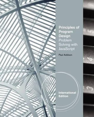 Read Principles of Program Design: Problem-Solving with JavaScript, International Edition - Paul Addison file in ePub