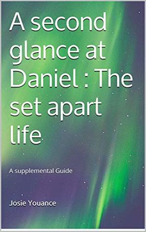 Read A second glance at Daniel: The set apart life: A supplemental Guide - Josie Youance file in ePub