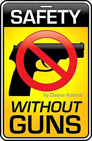 Read Online Safety Without Guns: Safety Is More Than A Firearm - Dayne Adams file in ePub