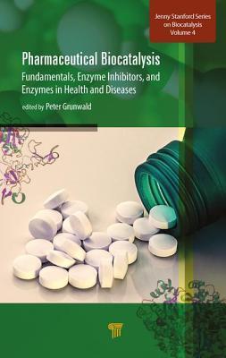 Full Download Pharmaceutical Biocatalysis: Fundamentals, Enzyme Inhibitors, and Enzymes in Health and Diseases - Peter Grunwald | ePub