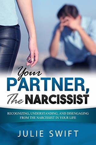 Read Online Your Partner, the Narcissist: Recognizing, Understanding, and Disengaging from the Narcissist is Your Life - Julie Swift file in ePub