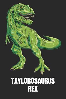 Read Taylorosaurus Rex: Taylor - T-Rex Dinosaur Notebook - Blank Ruled Personalized & Customized Name Prehistoric Tyrannosaurus Rex Notebook Journal for Boys & Men. Funny Desk Accessories & Back To School Supplies, Birthday & Christmas Gift for Men. - Yourdinonotes Publishing | PDF