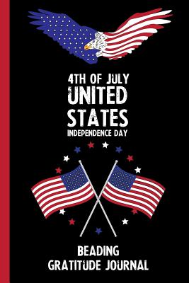 Read Online 4th Of July United States Independence Day Beading Gratitude Journal: With Prompts, Motivational & Inspirational Quotes: Promotes Positive Thinking & Healthy Habits -  file in ePub