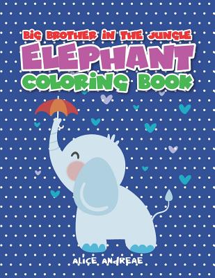Full Download Elephant Coloring Book: coloring and activity books for kids ages 4-8 - Alice Andreae | PDF