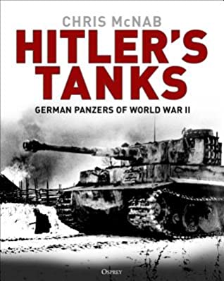 Read Online Hitler's Tanks: German Panzers of World War II - Chris McNab | PDF