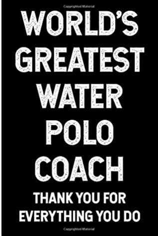 Full Download World's Greatest Water Polo Coach: Thank You For Everything You Do: Blank Lined Journal -  file in PDF