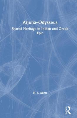 Full Download Arjuna-Odysseus: Shared Heritage in Indian and Greek Epic - Nicholas Allen | ePub