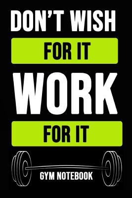 Read Don't Wish For It, Work For It: Inspirational Journal / Notebook / Notepad / Diary, Gift For Gym Lover (6 x 9) -  | PDF