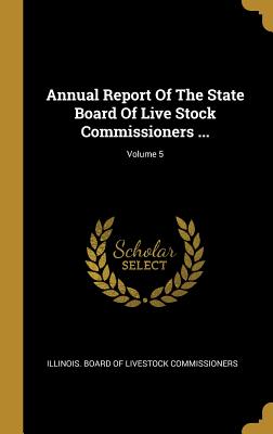Full Download Annual Report Of The State Board Of Live Stock Commissioners ; Volume 5 - Illinois Board of Livestock Commissione file in ePub