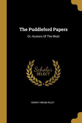 Download The Puddleford Papers: Or, Humors of the West - Henry Hiram Riley | PDF