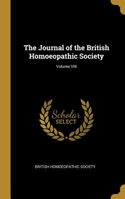 Full Download The Journal of the British Homoeopathic Society; Volume VIII - British Homoeopathic Society | ePub