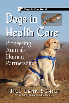 Download Dogs in Health Care: Pioneering Animal-Human Partnerships - Jill Lenk Schilp file in ePub