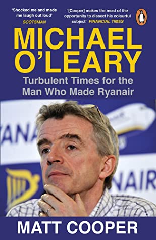 Read Online Michael O'Leary: Turbulent Times for the Man Who Made Ryanair - Matt Cooper | PDF