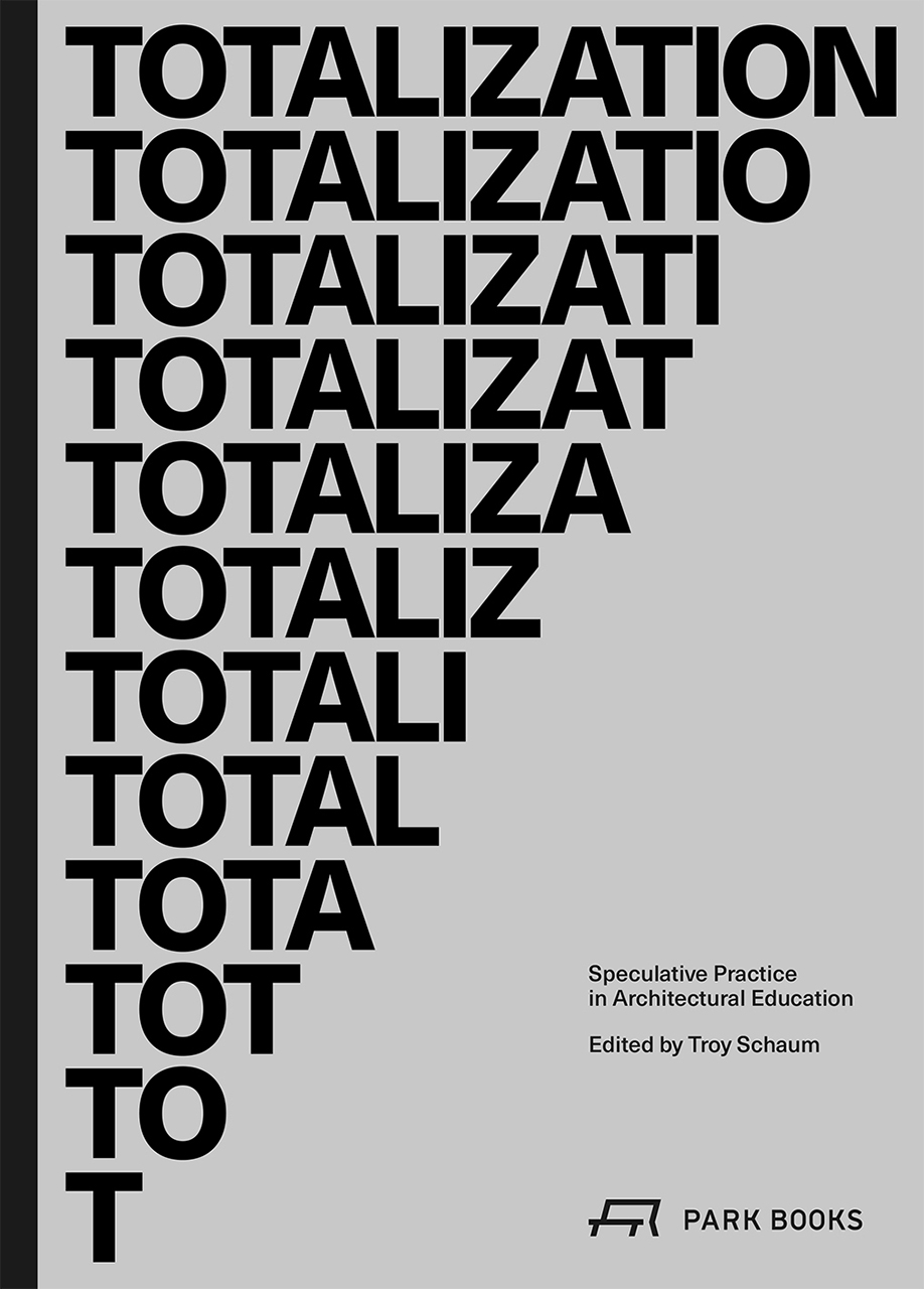 Full Download Totalization: Speculative Practice in Architectural Education - Troy Schaum file in ePub