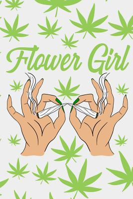 Read Online Flower Girl: A Notebook Journal for Marijuana Buds and Stoner Chicks - Asa H. Lee | PDF