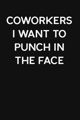 Download Coworkers I Want To Punch in the Face: Blank Lined Journal: Funny Office Notebooks For Coworkers - Funny Office Journal Designs | ePub