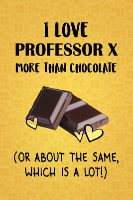 Read I Love Professor X More Than Chocolate (Or About The Same, Which Is A Lot!): Professor X Designer Notebook - Gorgeous Gift Books file in PDF