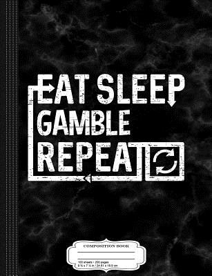 Read Online Eat Sleep Gamble: Composition Notebook College Ruled 93/4 x 71/2 100 Sheets 200 Pages For Writing -  | PDF