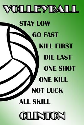 Read Online Volleyball Stay Low Go Fast Kill First Die Last One Shot One Kill Not Luck All Skill Clinton: College Ruled - Composition Book - Green and White School Colors -  | ePub