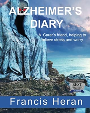 Read Alzheimer's Diary: A Carer's friend, helping to relieve stress and worry. - Francis Heran | ePub
