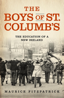 Read Online The Boys of St. Columb's: The Education of a New Ireland - Maurice Fitzpatrick | PDF