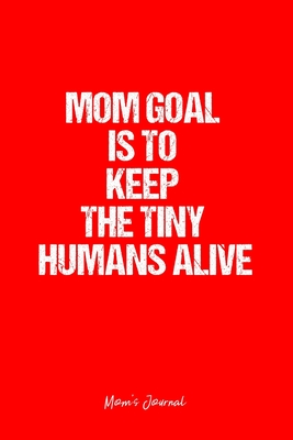 Read Online Mom's Journal: Dot Grid Journal - Mom Goal Is To Keep The Tiny Humans Alive- Red Dotted Diary, Planner, Gratitude, Writing, Travel, Goal, Bullet Notebook - 6x9 120 page -  file in PDF